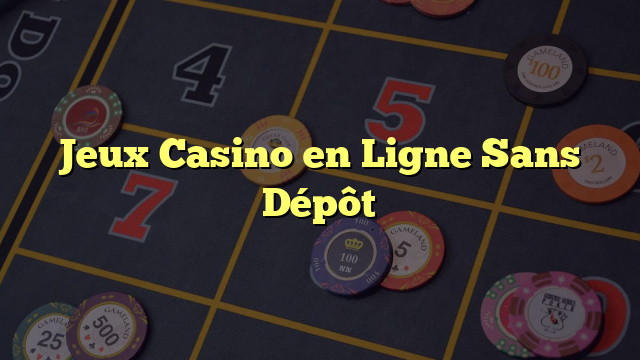 Jeux Casino en Ligne Sans Dépôt