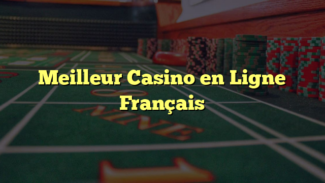 Meilleur Casino en Ligne Français