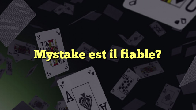 Mystake est il fiable?