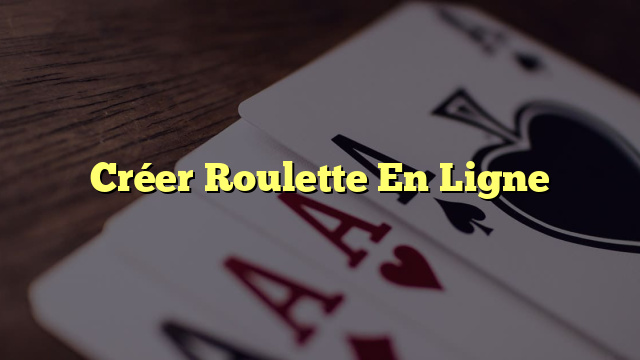 Créer Roulette En Ligne