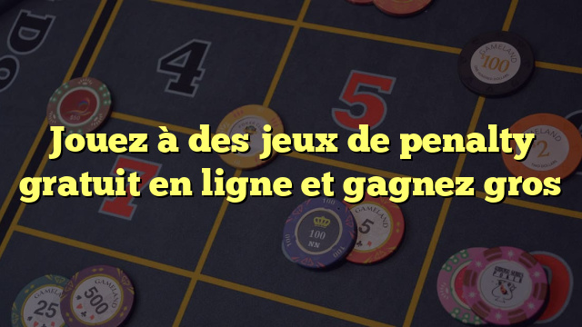 Jouez à des jeux de penalty gratuit en ligne et gagnez gros