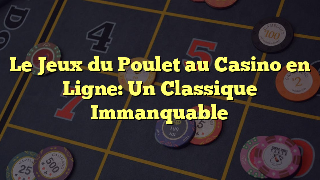 Le Jeux du Poulet au Casino en Ligne: Un Classique Immanquable