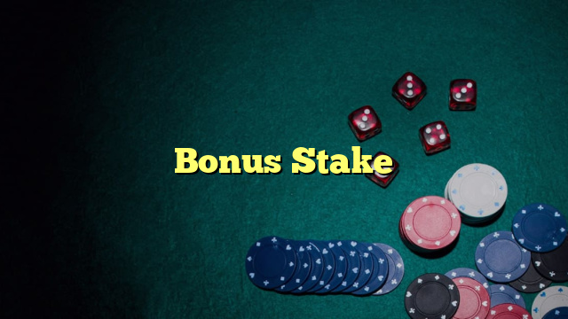 Bonus Stake