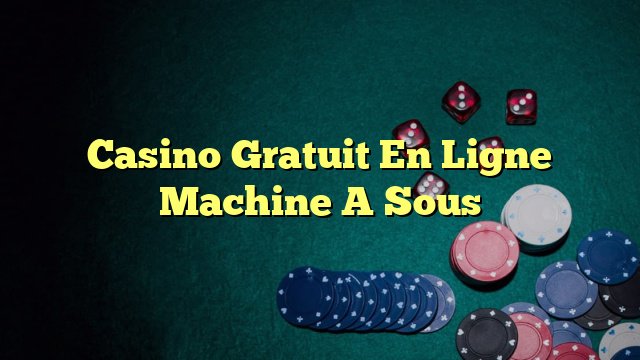 Casino Gratuit En Ligne Machine A Sous