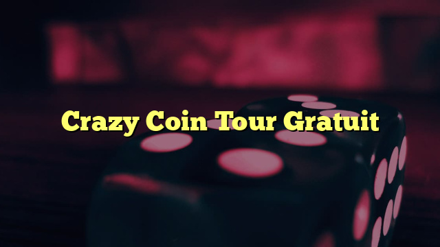 Crazy Coin Tour Gratuit