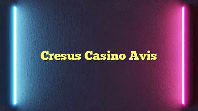 Cresus Casino Avis