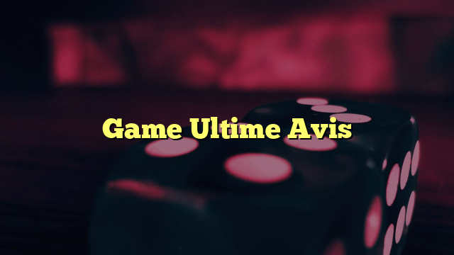 Game Ultime Avis