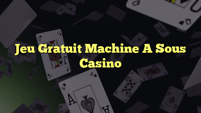 Jeu Gratuit Machine A Sous Casino