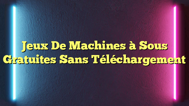 Jeux De Machines à Sous Gratuites Sans Téléchargement