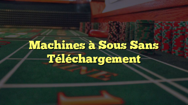 Machines à Sous Sans Téléchargement