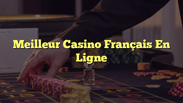 Meilleur Casino Français En Ligne