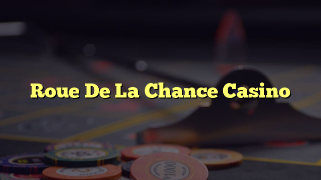 Roue De La Chance Casino