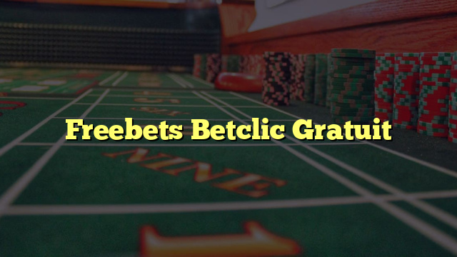 Freebets Betclic Gratuit