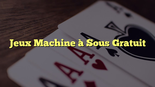 Jeux Machine à Sous Gratuit