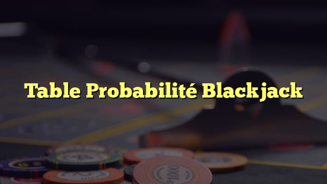 Table Probabilité Blackjack