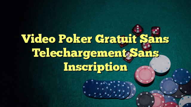 Video Poker Gratuit Sans Telechargement Sans Inscription