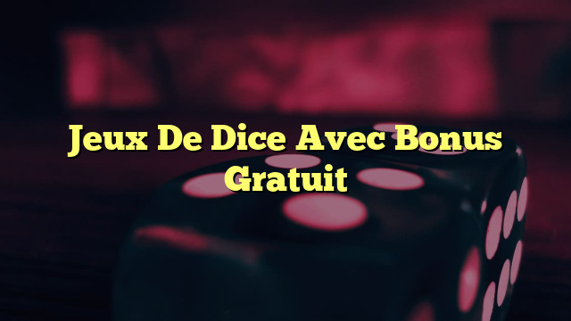 Jeux De Dice Avec Bonus Gratuit