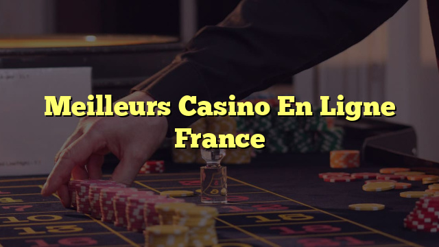 Meilleurs Casino En Ligne France