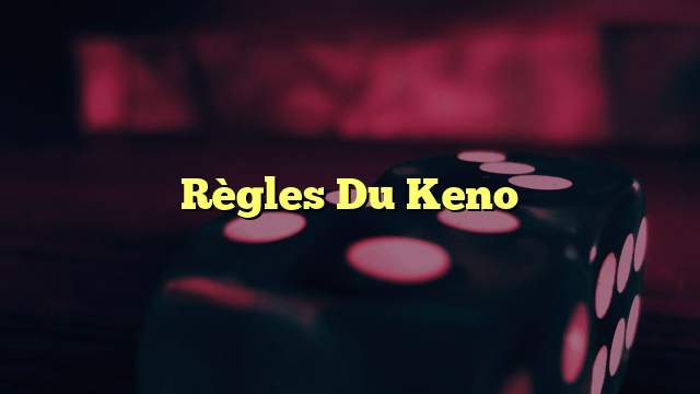 Règles Du Keno