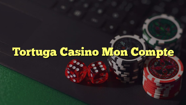 Tortuga Casino Mon Compte