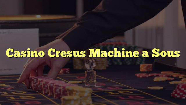 Casino Cresus Machine a Sous