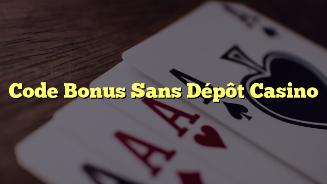 Code Bonus Sans Dépôt Casino