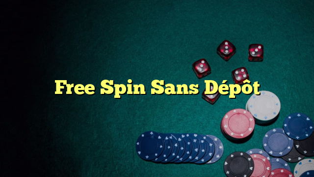 Free Spin Sans Dépôt