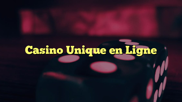 Casino Unique en Ligne