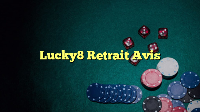 Lucky8 Retrait Avis