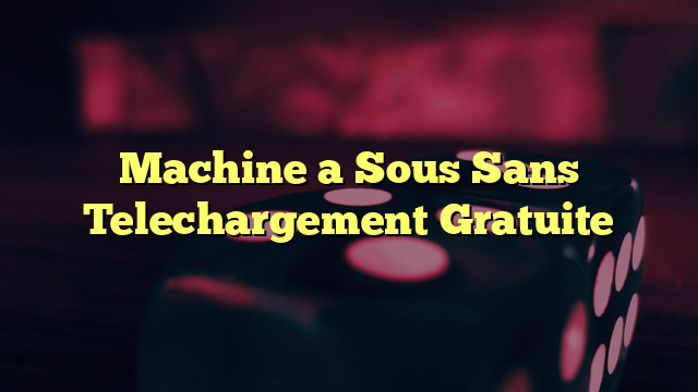 Machine a Sous Sans Telechargement Gratuite