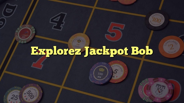 Explorez Jackpot Bob