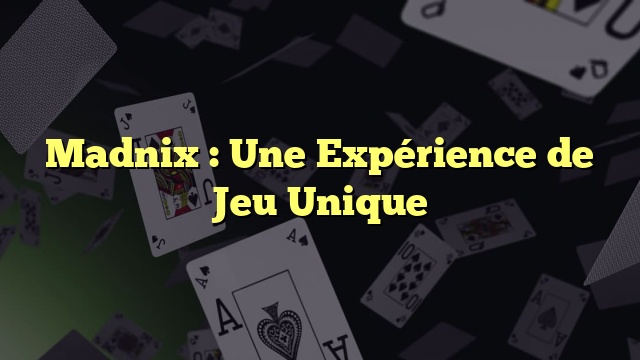 Madnix : Une Expérience de Jeu Unique