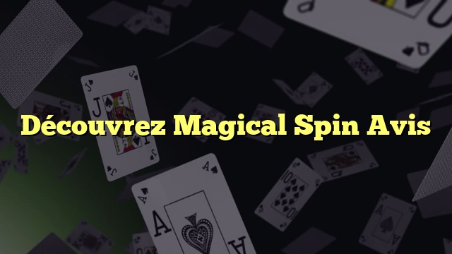 Découvrez Magical Spin Avis