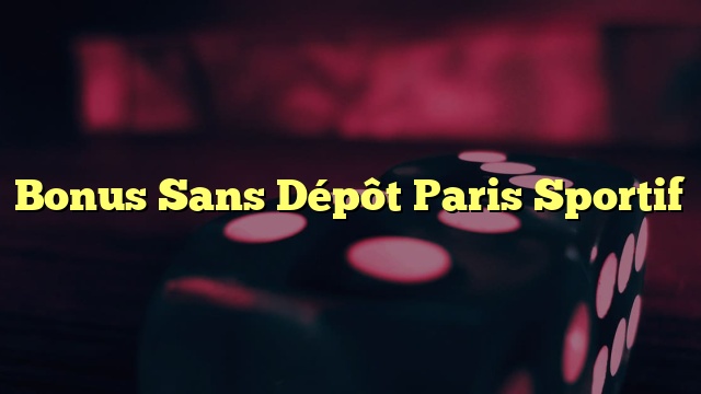 Bonus Sans Dépôt Paris Sportif