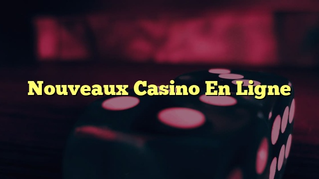 Nouveaux Casino En Ligne