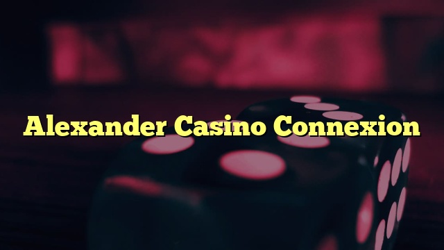 Alexander Casino Connexion